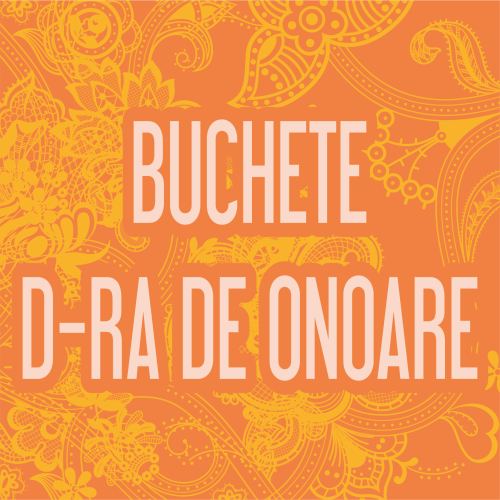 BUCHETE D-RA DE ONOARE